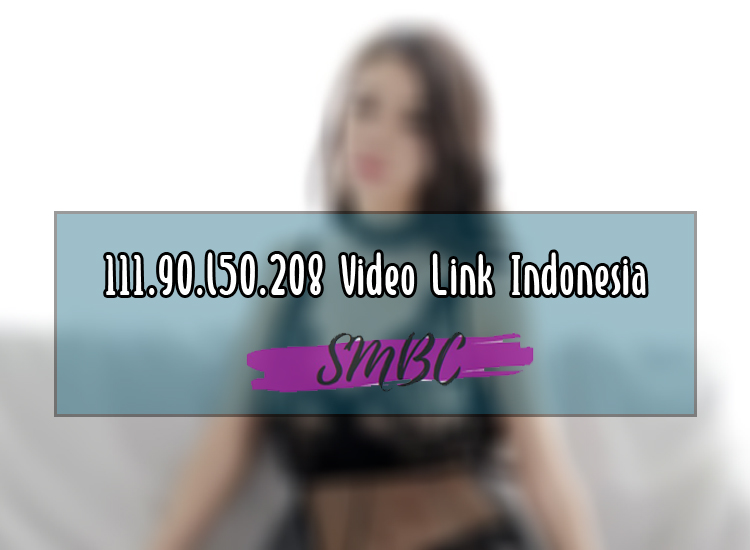 111.90.l50.208 Video Link Indonesia