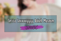 Cerita-Sexxxxyyyy-Bokeh-Museumm