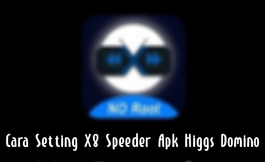 Cara-Setting-X8-Speeder-Apk-Higgs-Domino
