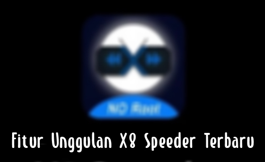 Fitur-Unggulan-X8-Speeder-Terbaru