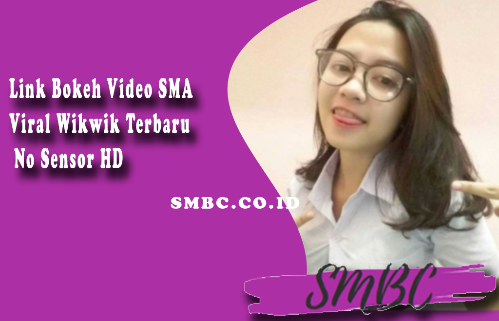 Link Bokeh Video SMA Viral Wikwik Terbaru No Sensor